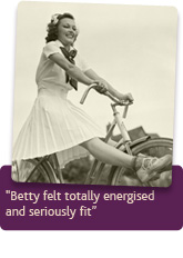 Betty felt totally energised and seriously fit