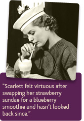 Scarlett felt virtuous after swapping her strawberry sundae for a blueberry smoothie and hasn’t looked back since.